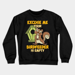 Excuse me your birdfeeder is empty Crewneck Sweatshirt